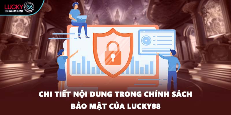 Chi tiết nội dung trong chính sách bảo mật của LUCKY88
